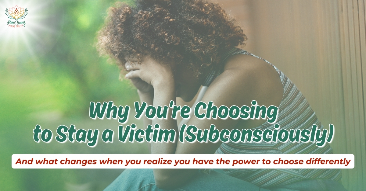 Blog Post Why You're Choosing to Stay a Victim (Subconsciously)