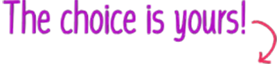 Purple text saying, 'The choice is yours'