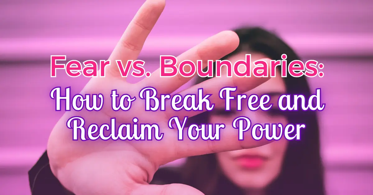 Overcome fear, set boundaries, reclaim power.